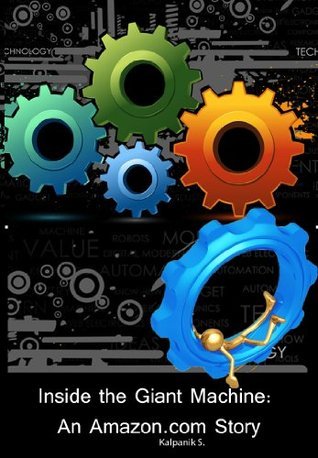 Inside the Giant machine: An Amazon Story by Kalpanik S. | Goodreads