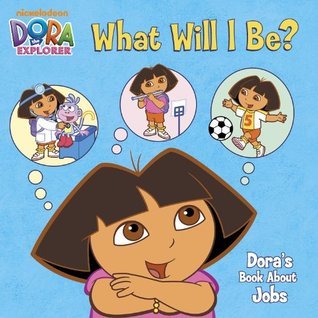 What Will I Be? Dora's Book About Jobs