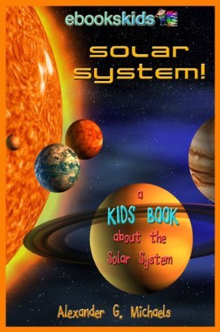 Solar System! A Kids Book About the Solar System by Alexander G ...