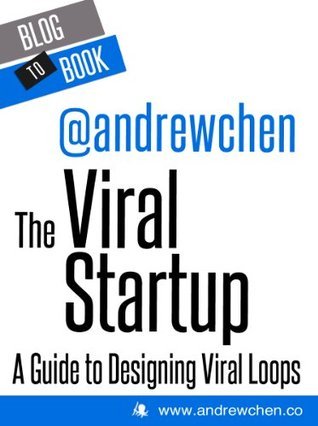 The Viral Startup: A Guide to Designing Viral Loops by Hyperink | Goodreads