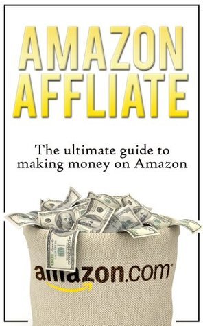 Amazon Affiliate -The Ultimate Guide to Making Money on Amazon by Chris ...