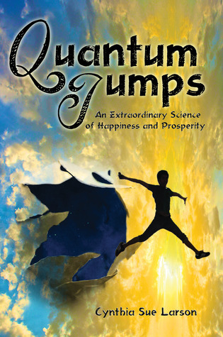 Quantum Jumps: An Extraordinary Science of Happiness and Prosperity
