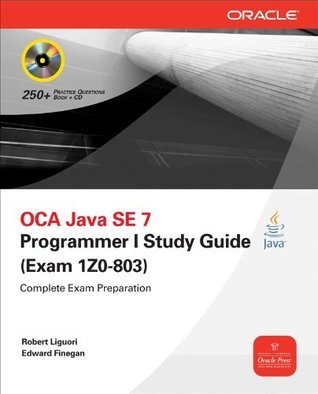 OCA Java SE 7 Programmer I Study Guide (Exam 1Z0-803) by Robert Liguori ...