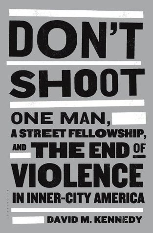 Dont Shoot: One Man, a Street Fellowship and the End of Violence in Inner-city America