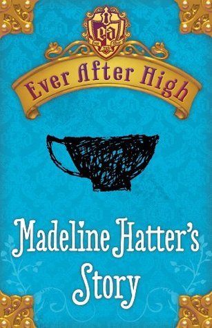 Madeline Hatter's Story (Ever After High, #0.4)