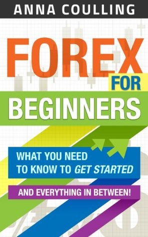 Forex For Beginners: What you need to know to get started, and everything in between