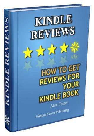 Kindle Reviews: How to Get Reviews for Your Kindle Book by Alex Foster ...