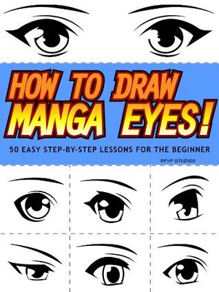 How to Draw Manga Eyes! 50 Easy Step-by-Step Lessons for the Beginner ...