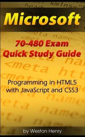 Microsoft 70-480 Exam Quick Study Guide by Weston Henry | Goodreads