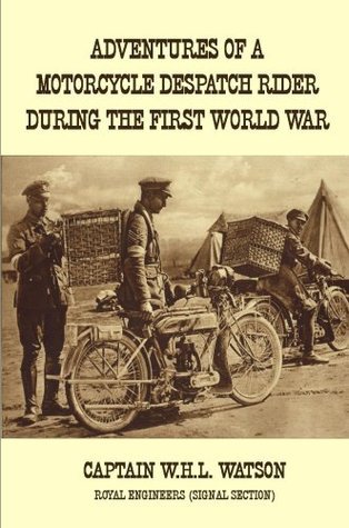 Adventures of a Motorcycle Despatch Rider During the First World War