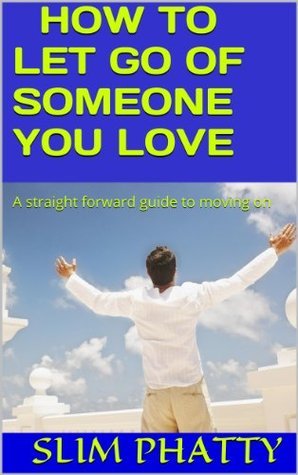 How to Let Go of Someone You Love by Slim Phatty | Goodreads