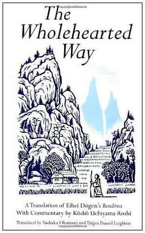 The Wholehearted Way: A Translation of Eihei Dogen's Bendowa, With Commentary by Kosho Uchiyama Roshi