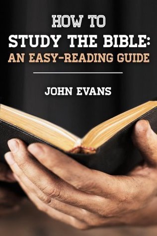 How To Study The Bible by John Evans | Goodreads