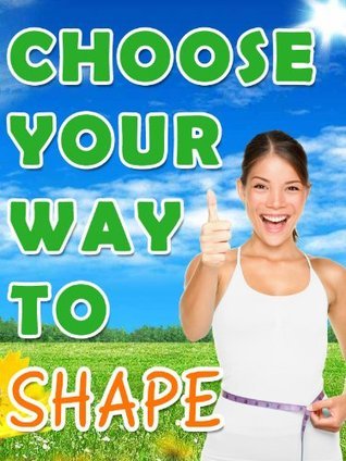 Choose your Way to Shape - Losing Weight Through Proper Hunger Management, Popular Diets, Weight ...