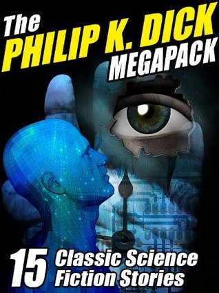 The Philip K. Dick Megapack: 15 Classic Science Fiction Stories