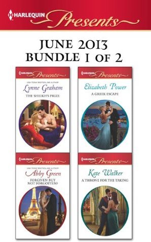 Harlequin Presents June 2013 - Bundle 1 of 2: The Sheikh's Prize / Forgiven But Not Forgotten? / A Greek Escape / A Throne for the Taking