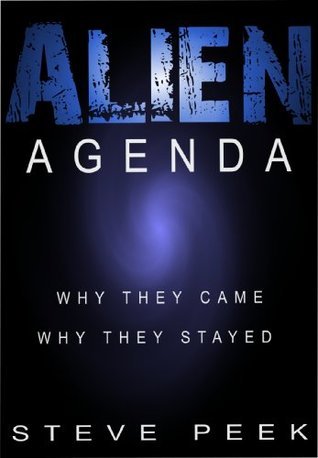 Alien Agenda: Why They Came Why they stayed