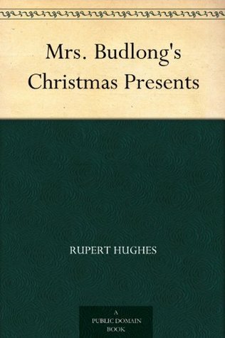 Mrs. Budlong's Christmas Presents by Rupert Hughes | Goodreads