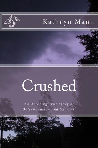 Crushed, An Amazing True Story of Determination and Survival