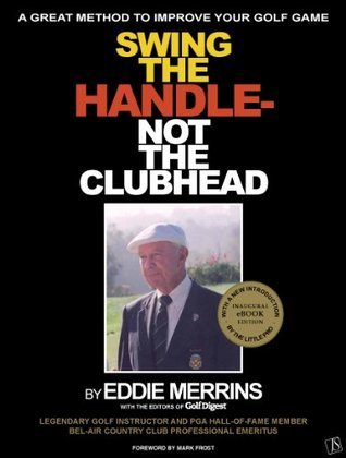 Swing The Handle - Not The Clubhead