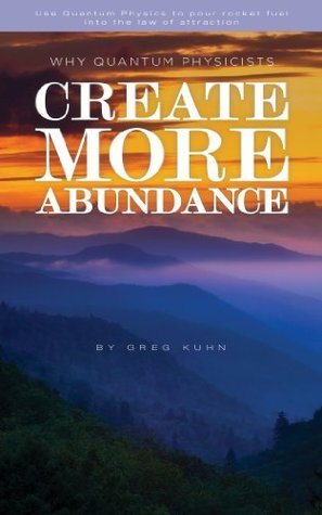 Why Quantum Physicists Create More Abundance