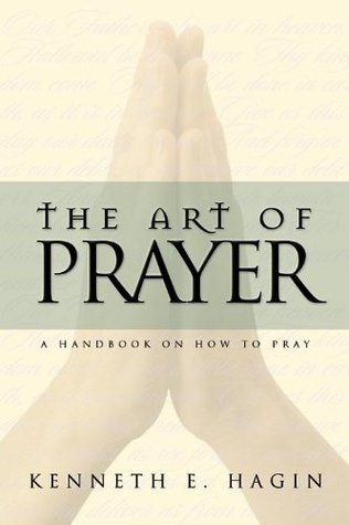 The Art of Prayer by Kenneth E. Hagin | Goodreads