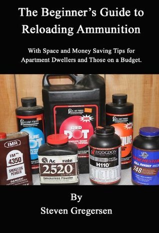The Beginner S Guide To Reloading Ammunition By Steven Gregersen