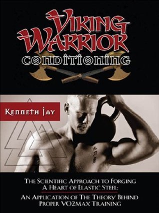 Viking Warrior Conditioning: The Scientific Approach to Forging a heart of Elastic Steel