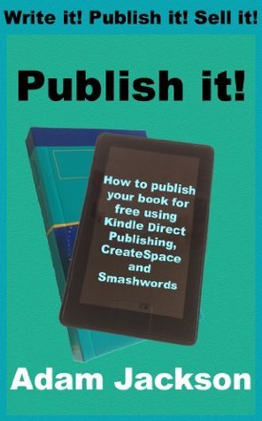 Publish it!: How to self-publish your book for free using Kindle Direct ...