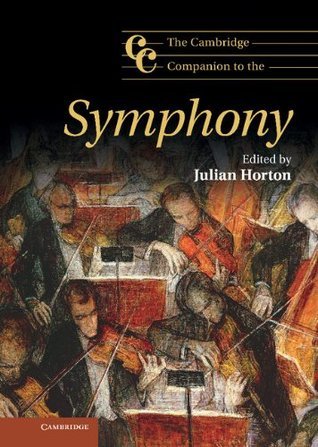 The Cambridge Companion to the Symphony by Julian Horton | Goodreads