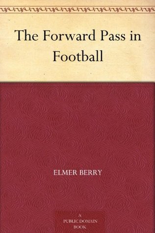 The Forward Pass in Football by Elmer Berry | Goodreads
