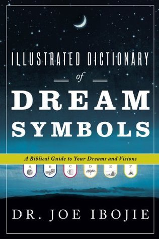 Illustrated Dictionary of Dream Symbols: A Biblical Guide to Your Dreams and Visions