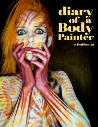 Diary of a Body Painter by Paul Roustan | Goodreads