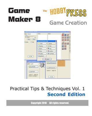 Game Maker 8 Game Creation: Practical Tips & Techniques Vol. 1 Second ...