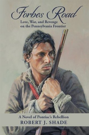 Forbes Road: Love, War, and Revenge on the Pennsylvania Frontier