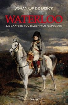 Waterloo: De laatste 100 dagen van Napoleon
