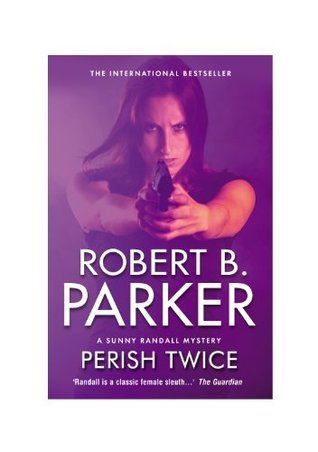 Sunny Rabdul Perish Twice (A Sunny Randall Mystery Book 2) by Robert B. Parker ...