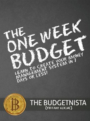 The One Week Budget: Learn to Create Your Money Management System in 7 Days or Less!