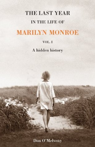 The Last Year In the Life of Marilyn Monroe, A Hidden History - Volume