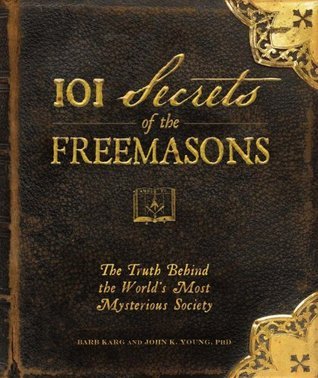 101 Secrets of the Freemasons: The Truth Behind the World's Most