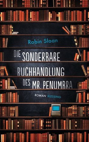 Die sonderbare Buchhandlung des Mr. Penumbra (Mr. Penumbra's 24-Hour Bookstore, #1)