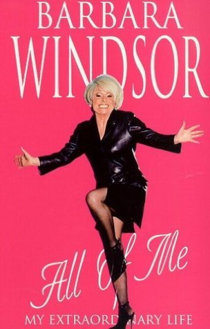 All of Me: My Extraordinary Life - The Most Recent Autobiography by Barbara Windsor