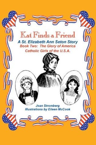 Kat Finds a Friend: A St. Elizabeth Ann Seton Story
