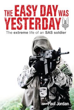 The Easy Day was Yesterday - The extreme life of an SAS soldier