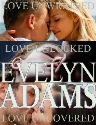 Love Unlocked, Uncovered and Unwrapped by Evelyn Adams | Goodreads