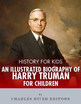 History For Kids An Illustrated Biography Of Harry Truman For Children History For Kids An Illustrated Biography Of Harry Truman For Children