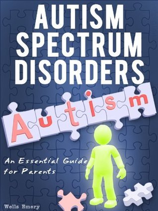 Autism Spectrum Disorders - An Essential Guide for Parents by Wells ...