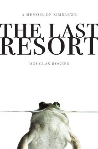 The Last Resort: A Memoir of Mischief and Mayhem on a Family Farm in Africa