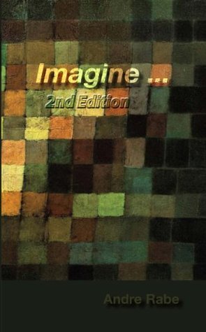 Andrew Rabe Imagine... by Andre Rabe | Goodreads