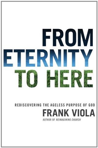 From Eternity to Here: Rediscovering the Ageless Purpose of God